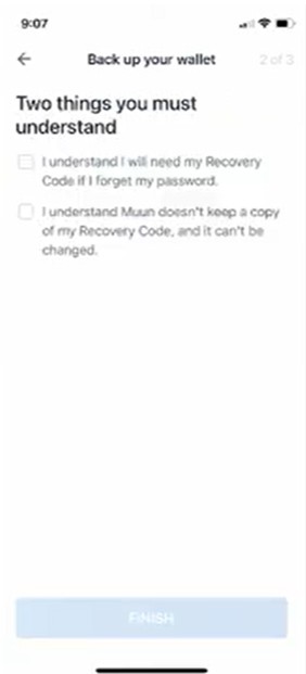 STEP 14. Click on  I understand that I would need my recovery code if I forget my password and That you understand that Muun does not keep your Recovery Code and it cannot be changed.